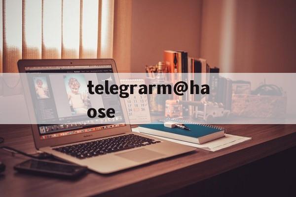 [telegrarm@haose]telegramazzwbapk