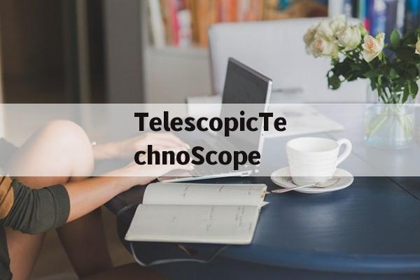 TelescopicTechnoScope的简单介绍